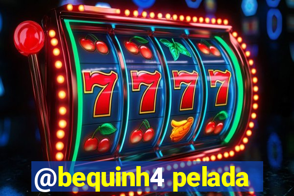 @bequinh4 pelada