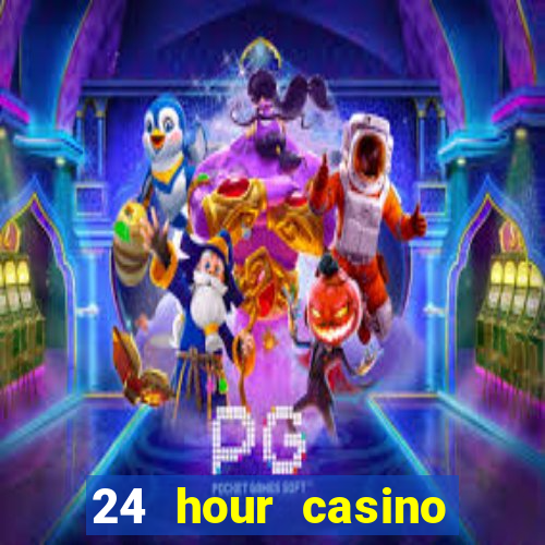 24 hour casino near me