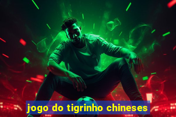 jogo do tigrinho chineses