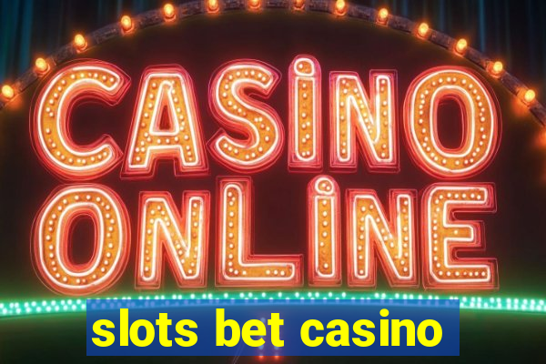 slots bet casino