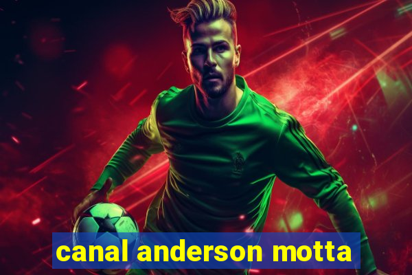 canal anderson motta