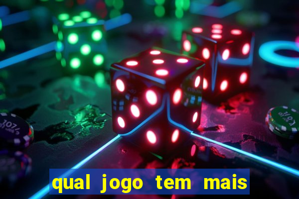 qual jogo tem mais probabilidade de ganhar