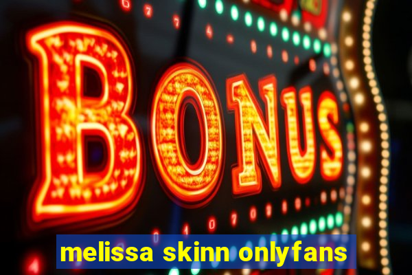 melissa skinn onlyfans