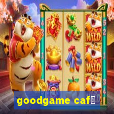 goodgame caf茅