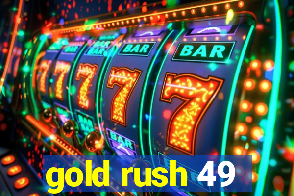 gold rush 49