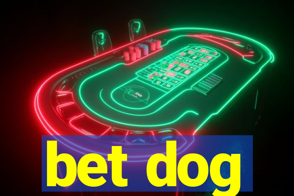 bet dog