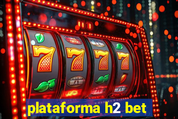 plataforma h2 bet