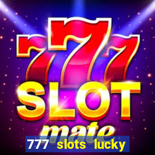 777 slots lucky brasil paga mesmo