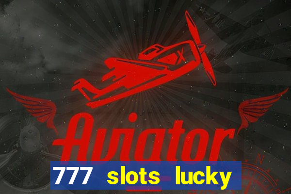 777 slots lucky brasil paga mesmo