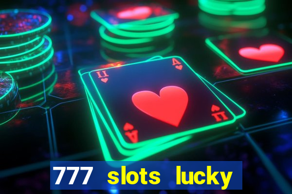 777 slots lucky brasil paga mesmo