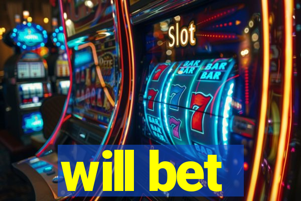 will bet