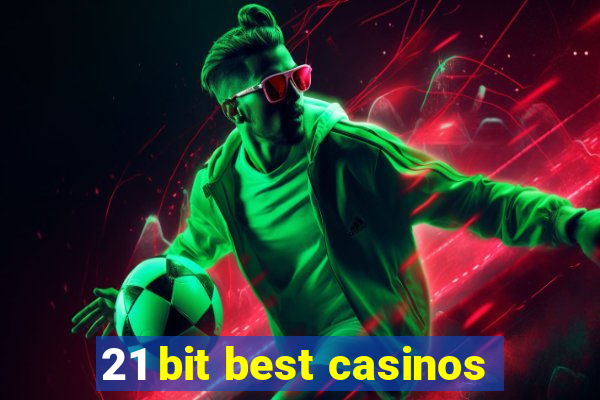 21 bit best casinos