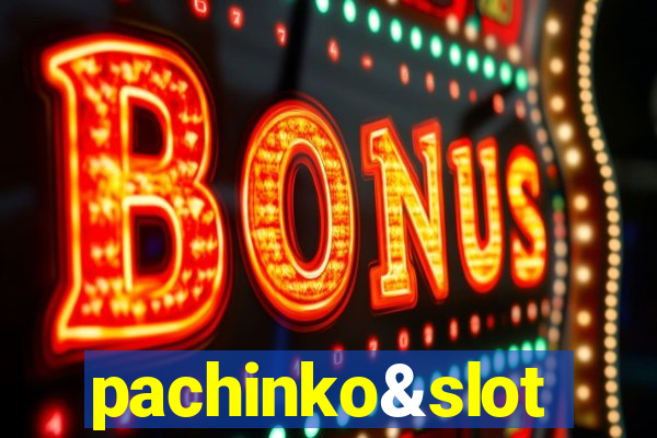 pachinko&slot