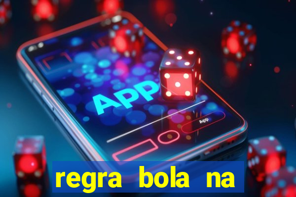 regra bola na trave betano