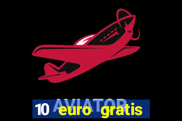 10 euro gratis guthaben casino