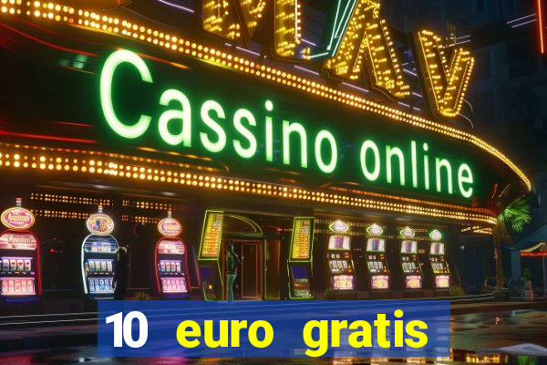 10 euro gratis guthaben casino