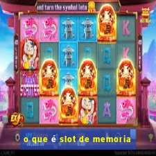 o que é slot de memoria