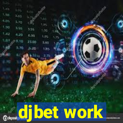 djbet work