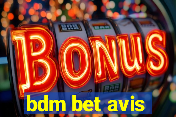 bdm bet avis