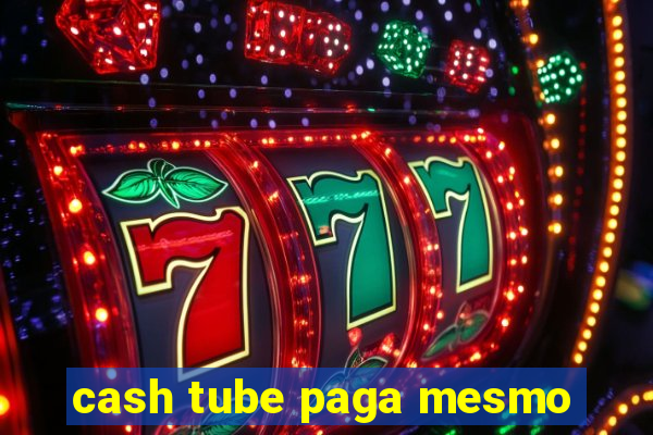 cash tube paga mesmo