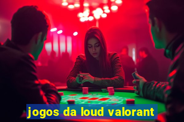 jogos da loud valorant