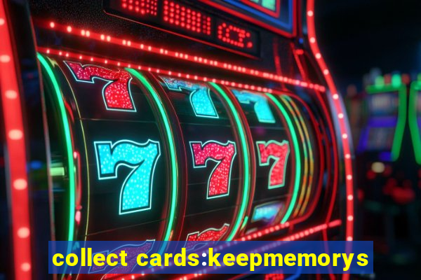 collect cards:keepmemorys