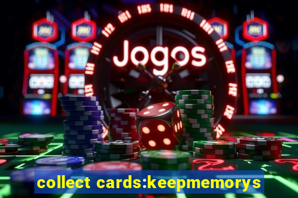 collect cards:keepmemorys