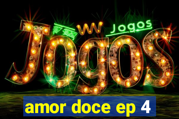 amor doce ep 4