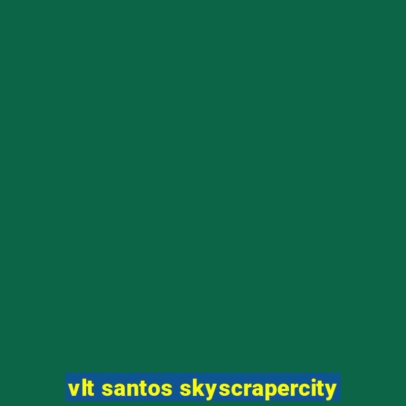 vlt santos skyscrapercity