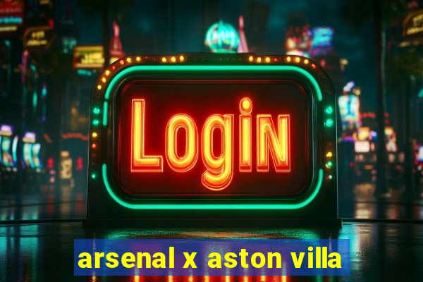 arsenal x aston villa