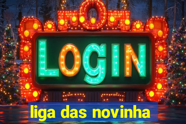 liga das novinha