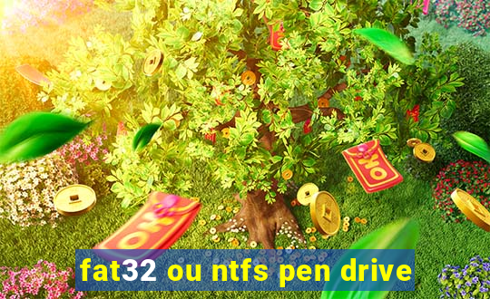 fat32 ou ntfs pen drive