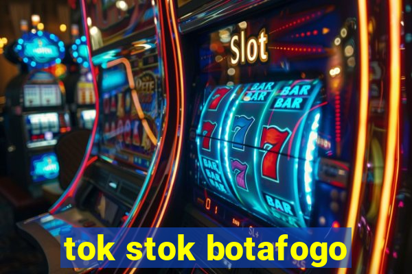 tok stok botafogo