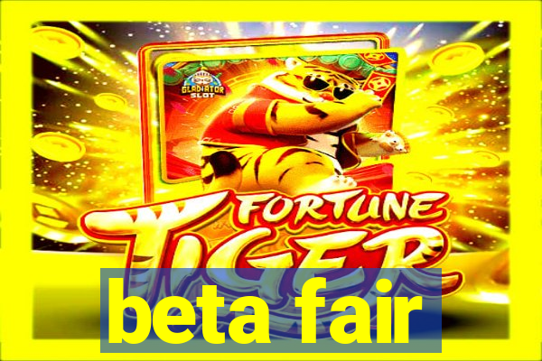 beta fair