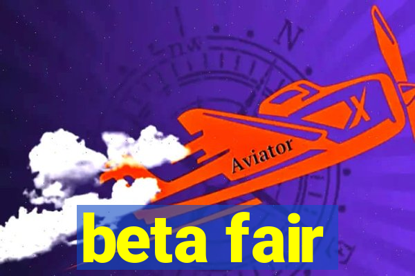 beta fair