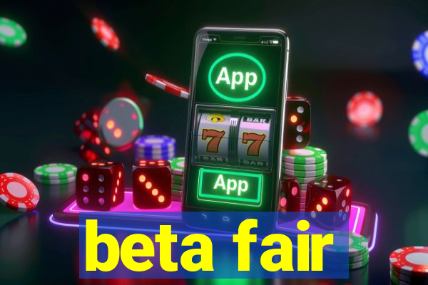 beta fair