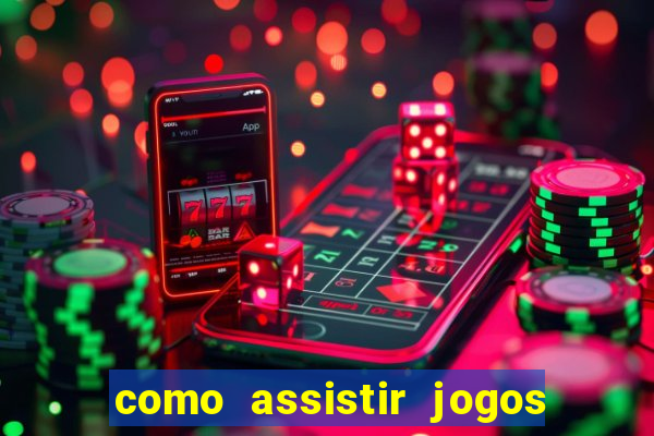 como assistir jogos pela bet365