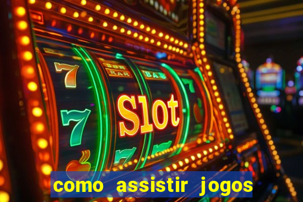 como assistir jogos pela bet365