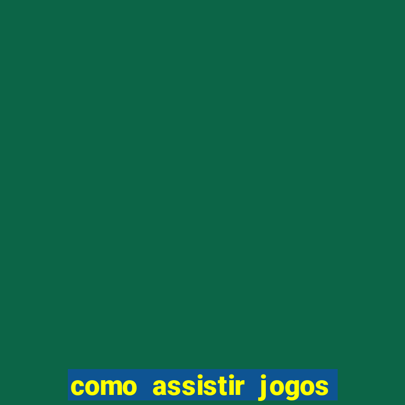 como assistir jogos pela bet365