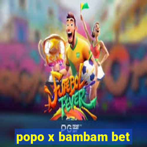 popo x bambam bet