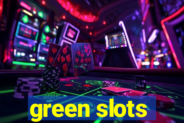 green slots