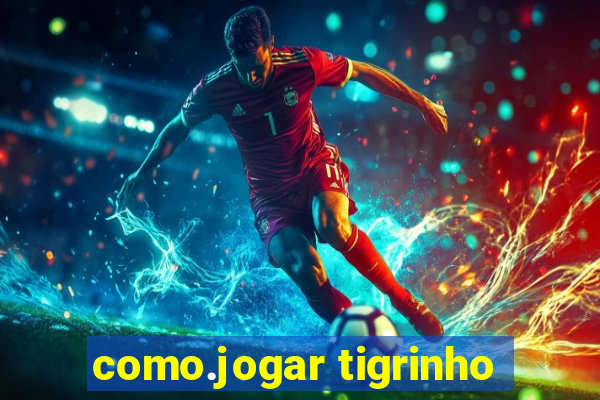 como.jogar tigrinho