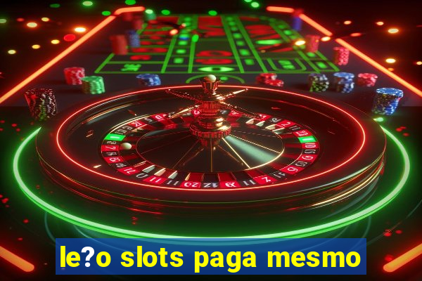 le?o slots paga mesmo