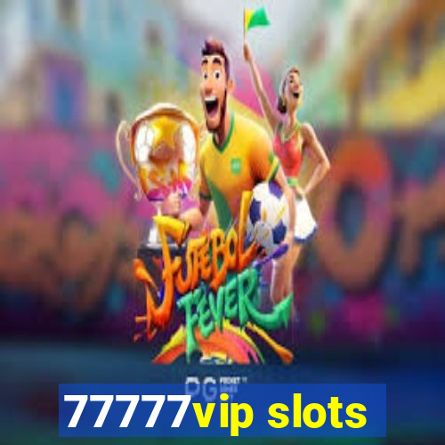 77777vip slots