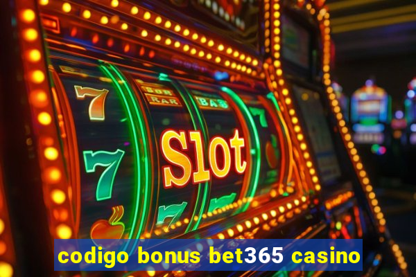 codigo bonus bet365 casino