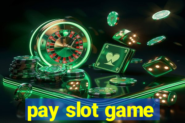 pay slot game