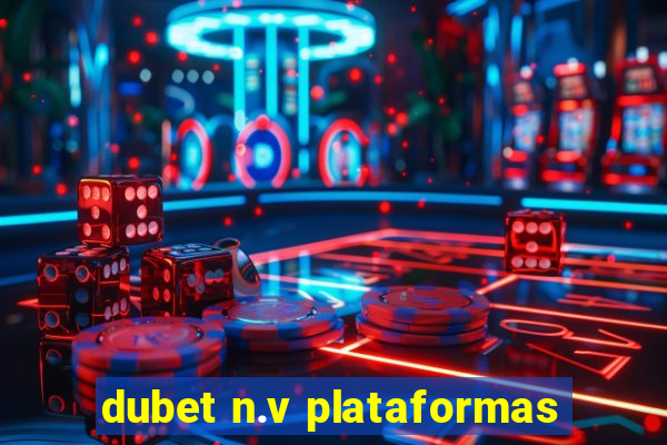 dubet n.v plataformas