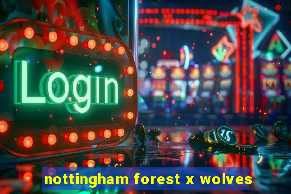 nottingham forest x wolves