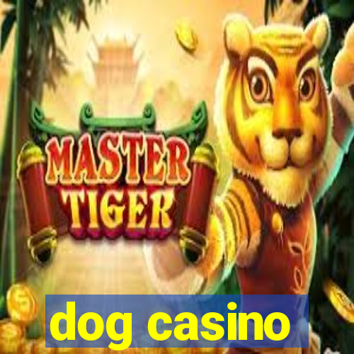 dog casino