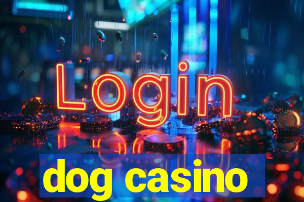 dog casino